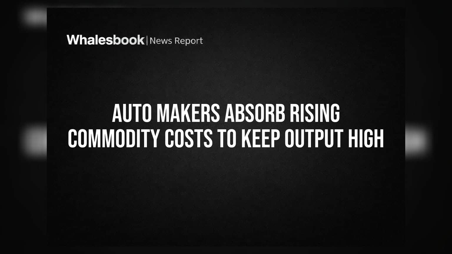 Auto Makers Absorb Rising Commodity Costs to Keep Output High