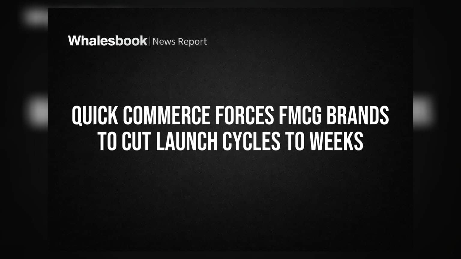 Quick Commerce Forces FMCG Brands to Cut Launch Cycles to Weeks