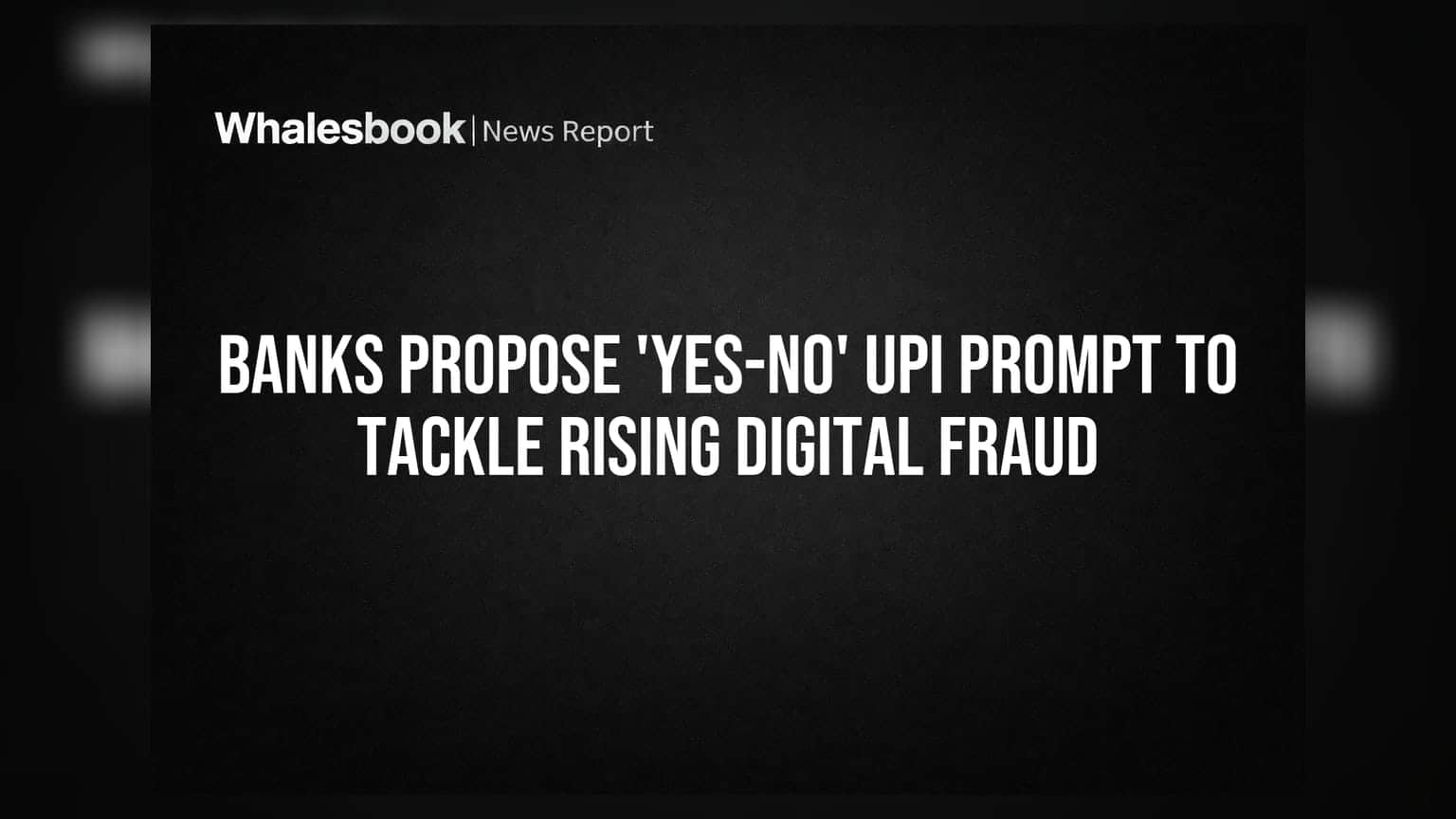 Banks Propose 'Yes-No' UPI Prompt to Tackle Rising Digital Fraud
