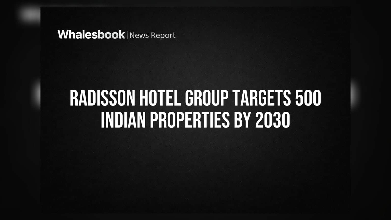 Radisson Hotel Group Targets 500 Indian Properties by 2030