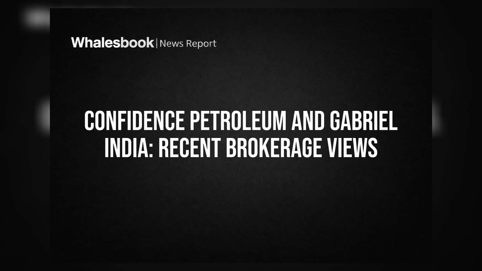 Confidence Petroleum आणि Gabriel India: ब्रोकरेज कंपन्यांचे नवीन मत