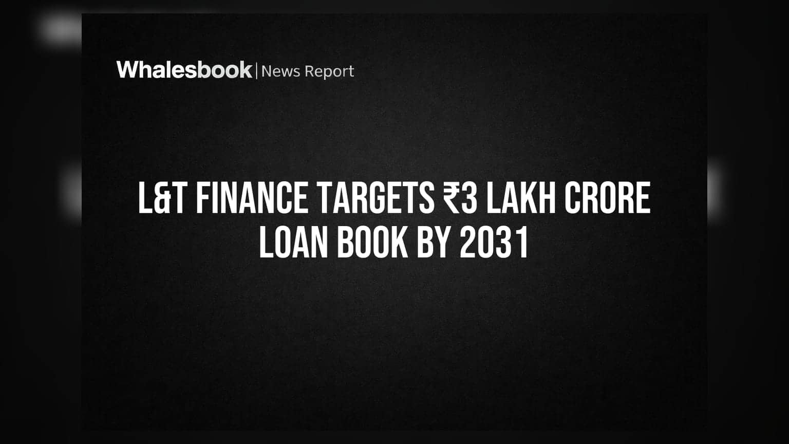 L&T Finance Targets ₹3 Lakh Crore Loan Book by 2031