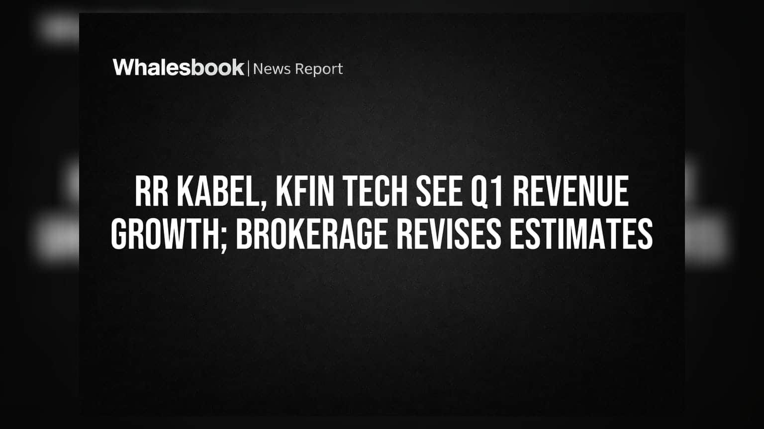 RR Kabel, KFin Tech Q1 வருவாய் வளர்ச்சி: புரோக்கரேஜ் மதிப்பீடுகள் மாற்றம்!