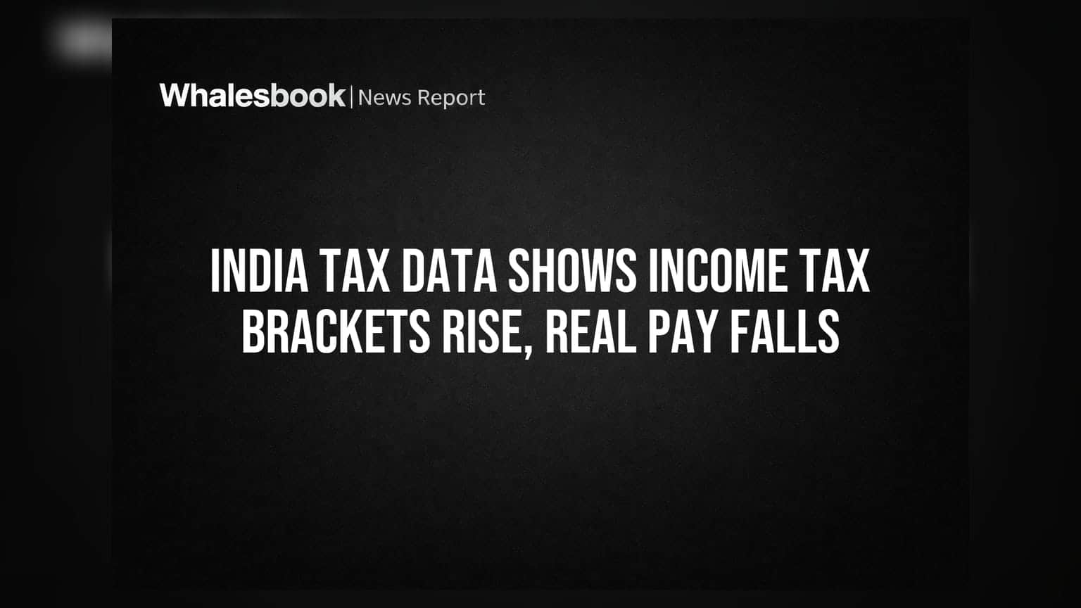India Tax Data Shows Income Tax Brackets Rise, Real Pay Falls