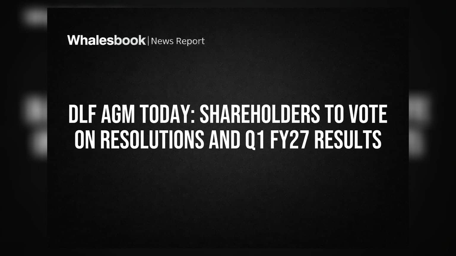 DLF AGM Today: Shareholders to Vote on Resolutions and Q1 FY27 Results