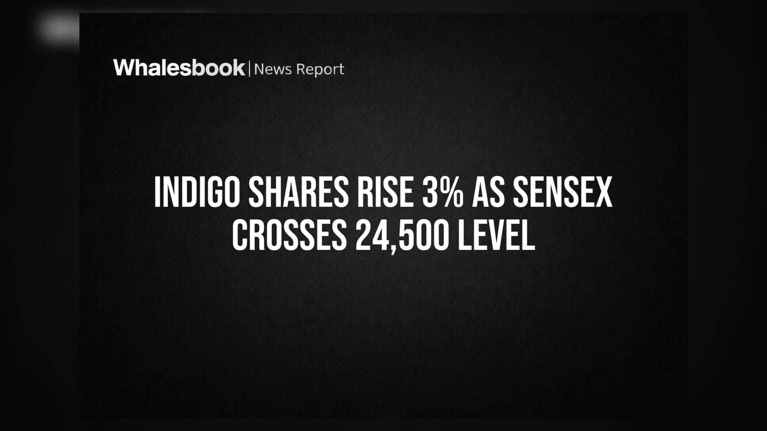 IndiGo Shares Rise 3% as Sensex Crosses 24,500 Level