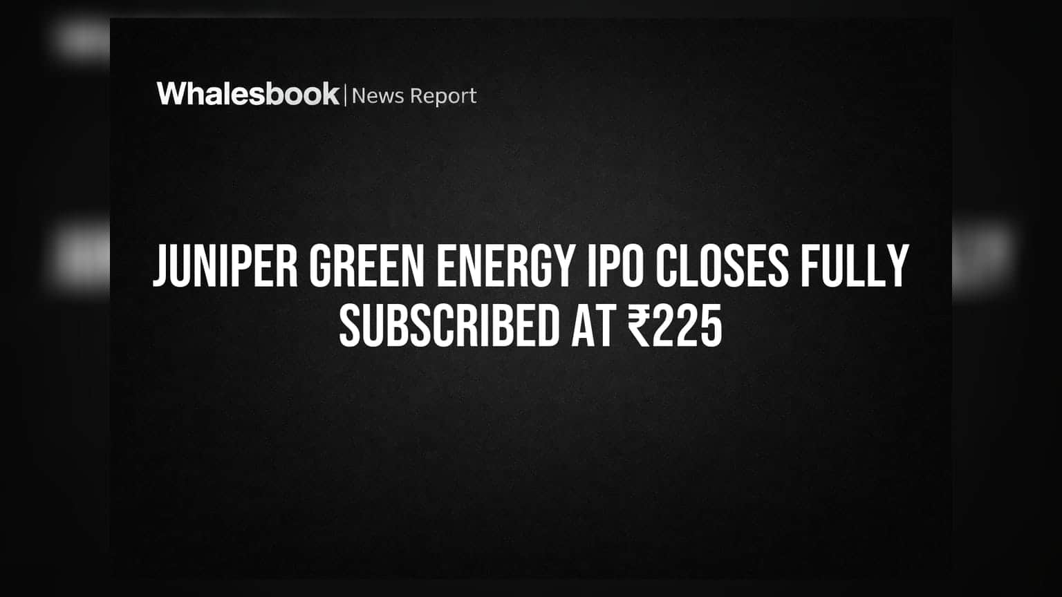 Juniper Green Energy IPO Closes Fully Subscribed at ₹225