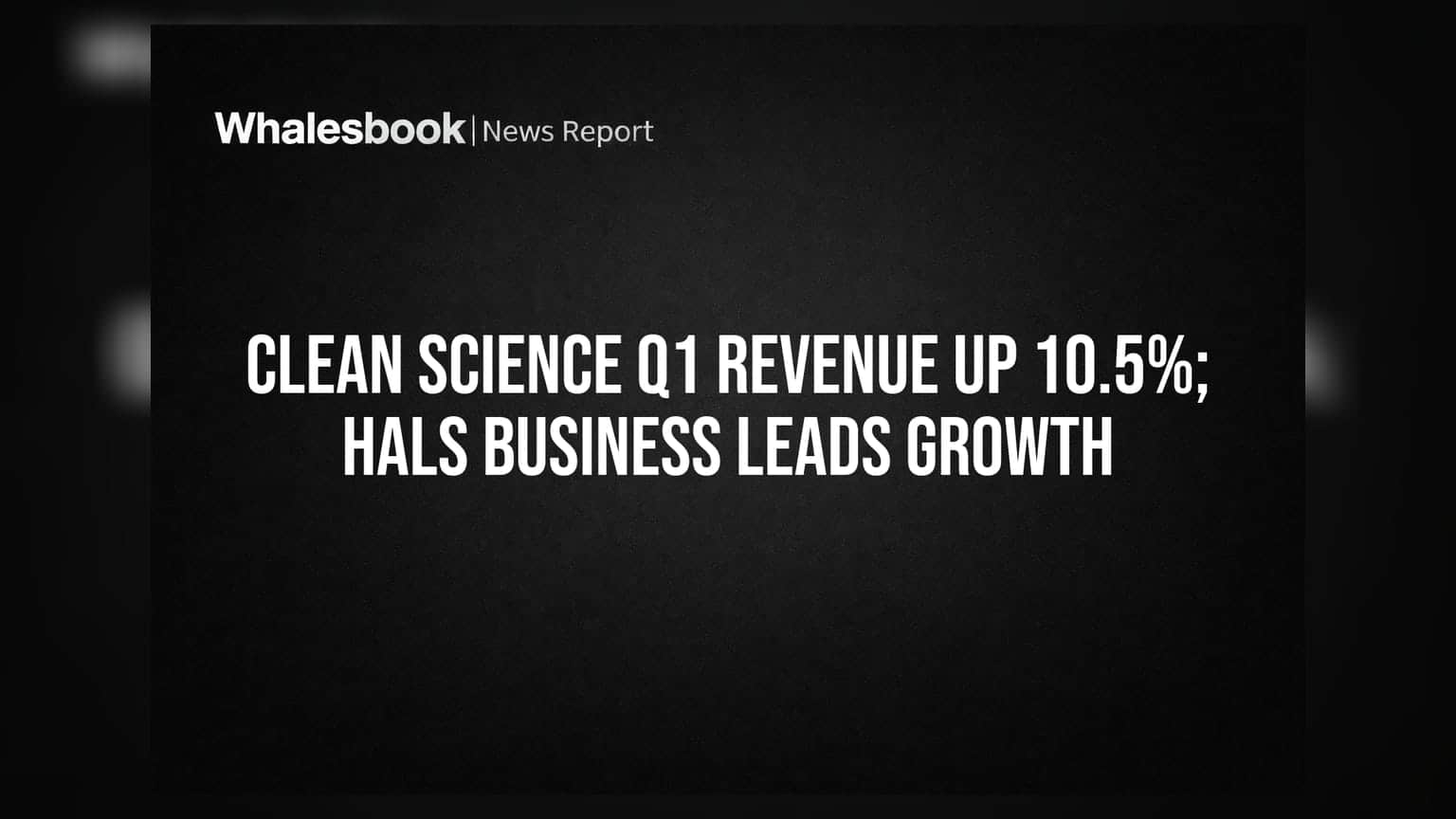 Clean Science Q1 Revenue Up 10.5%; HALS Business Leads Growth