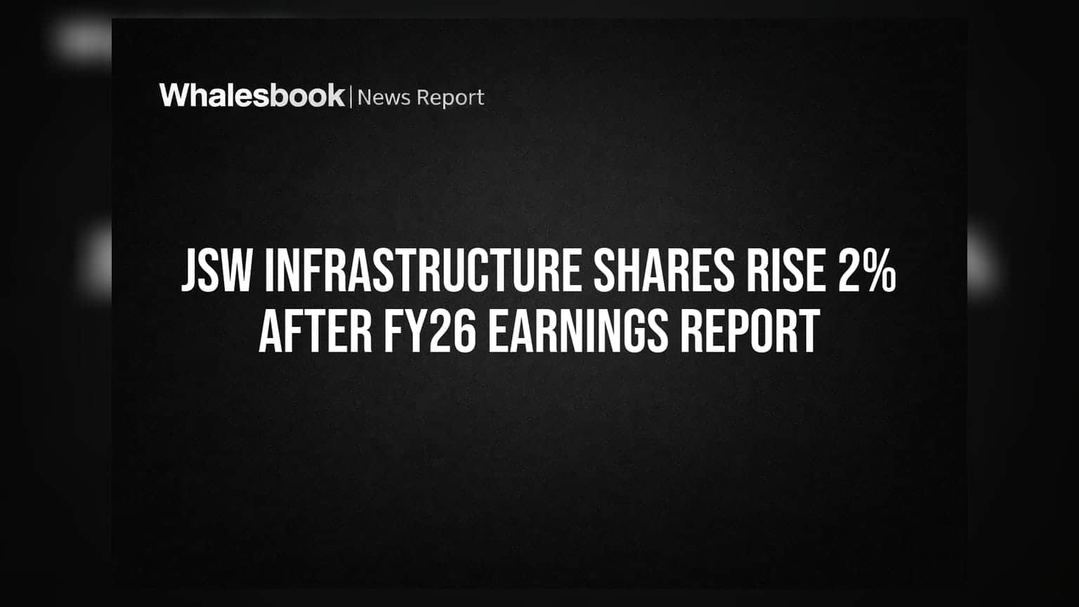 JSW Infrastructure Shares Rise 2% After FY26 Earnings Report
