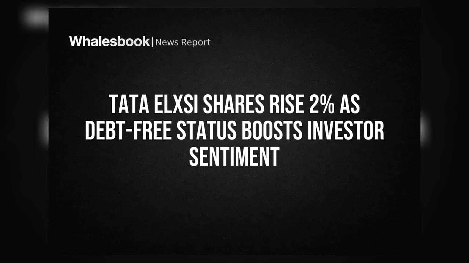 Tata Elxsi Share: शेअरमध्ये **2%** तेजी! कंपनीवर कर्जाचा बोजा नाही, गुंतवणूकदारांना दिलासा