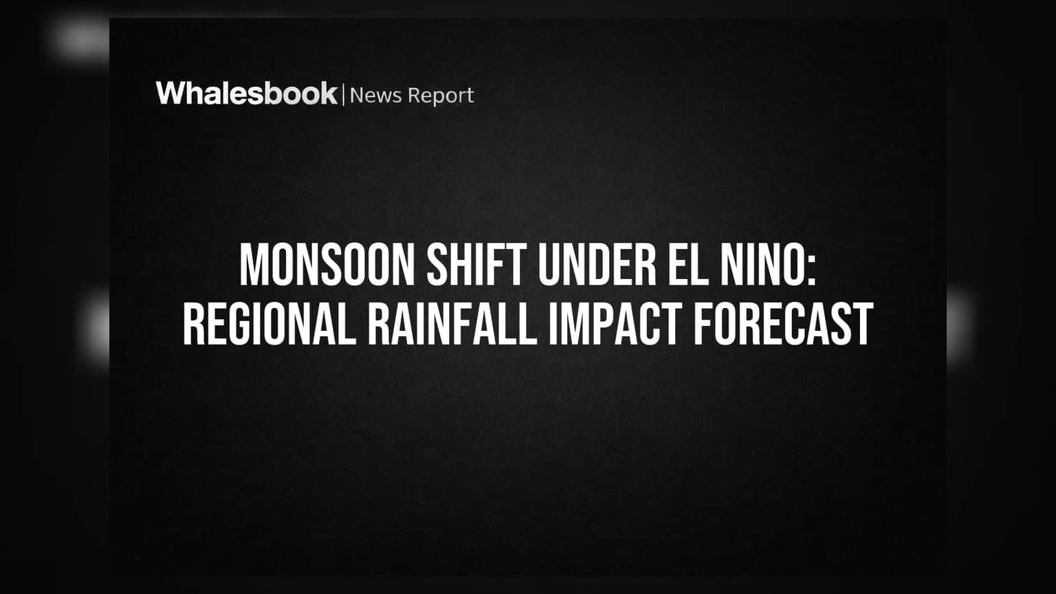 Monsoon Shift Under El Nino: Regional Rainfall Impact Forecast