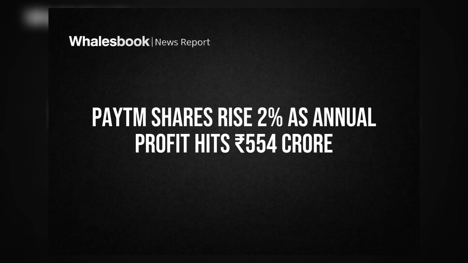 Paytm Shares Rise 2% As Annual Profit Hits ₹554 Crore