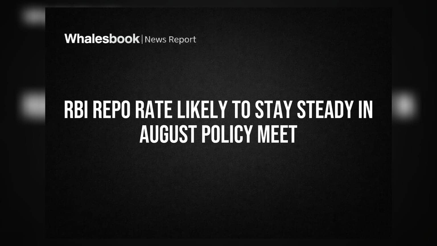 RBI Repo Rate Likely To Stay Steady In August Policy Meet