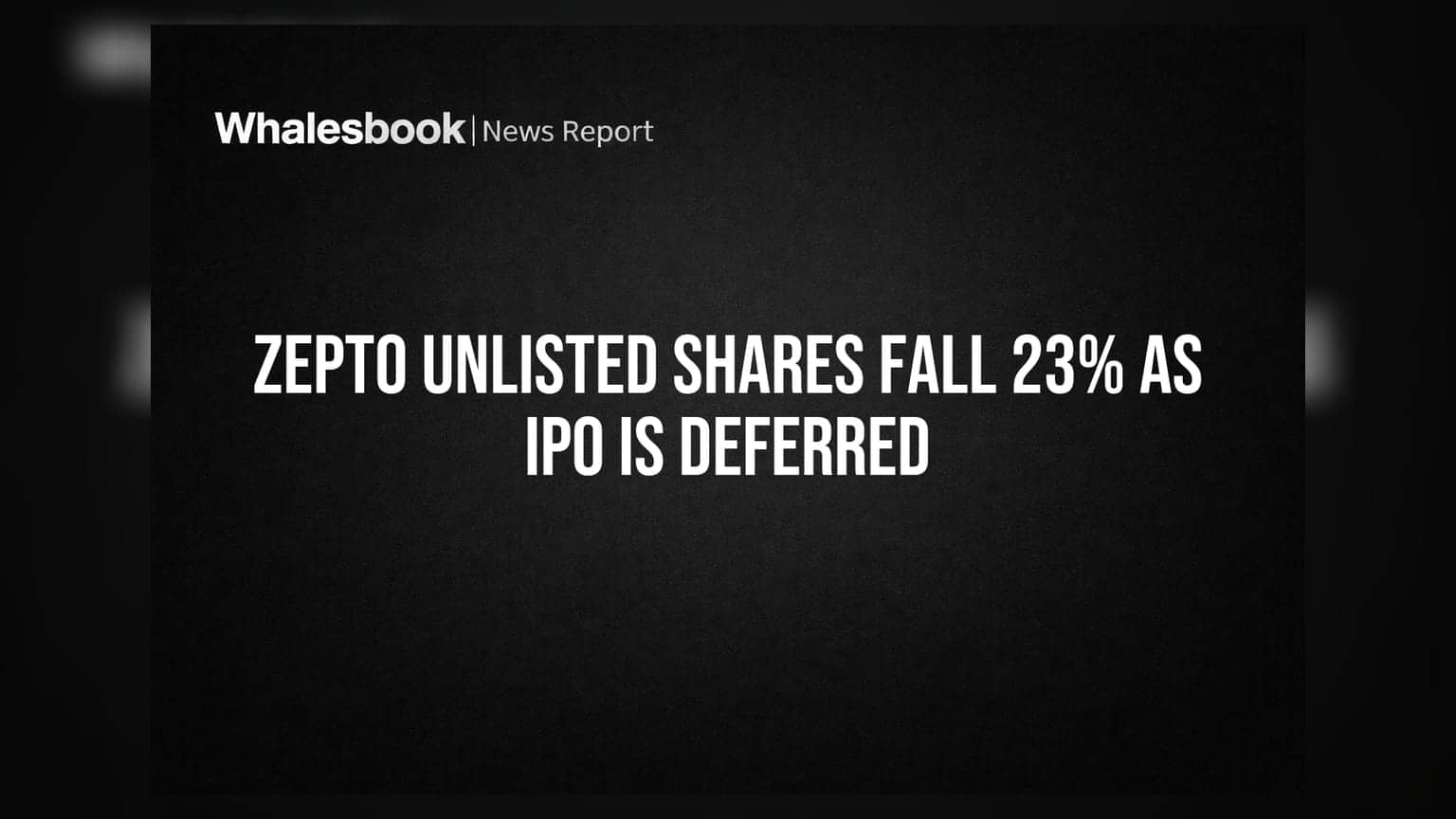 Zepto Unlisted Shares Fall 23% as IPO Is Deferred