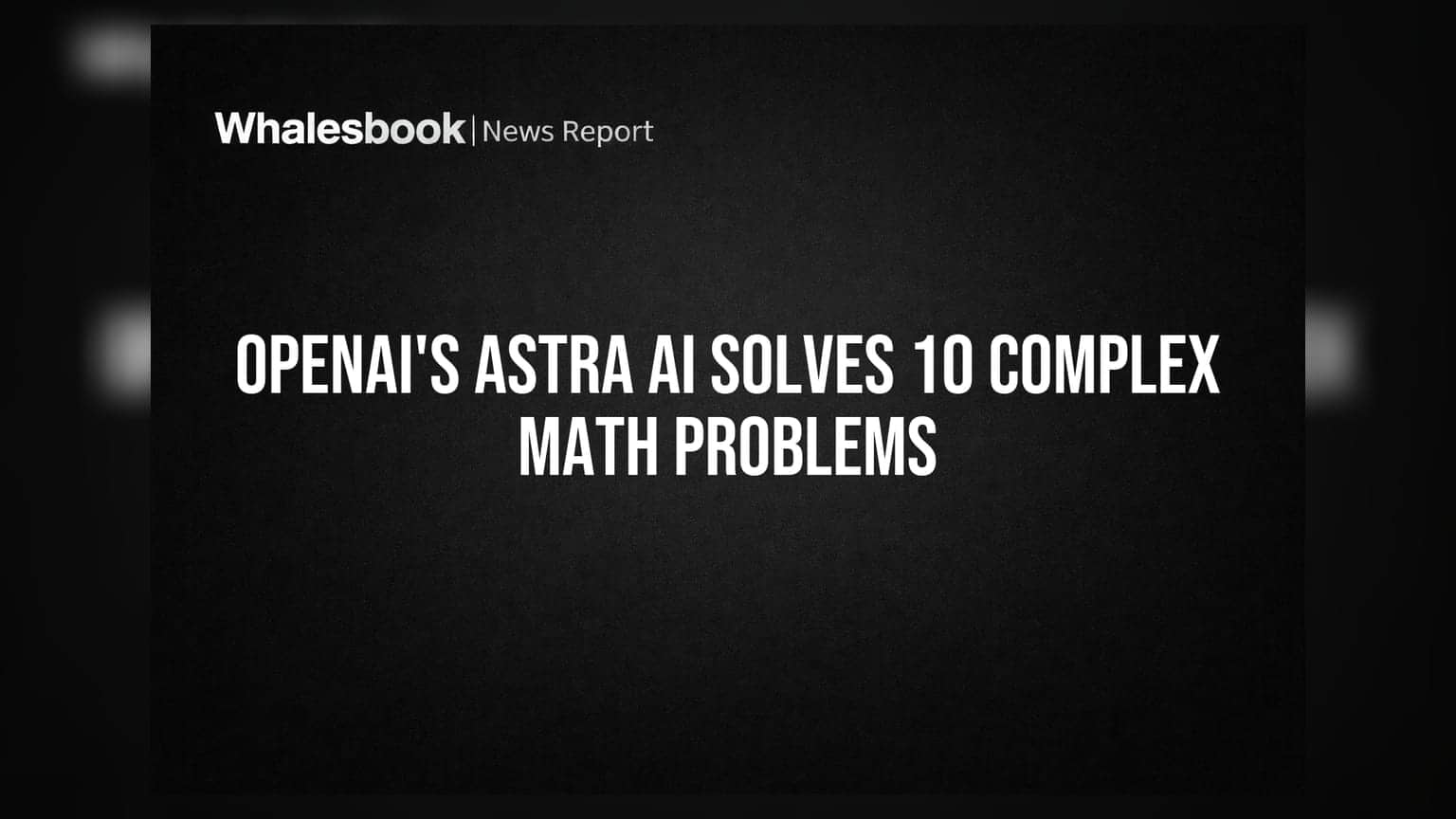 OpenAI's Astra AI Solves 10 Complex Math Problems