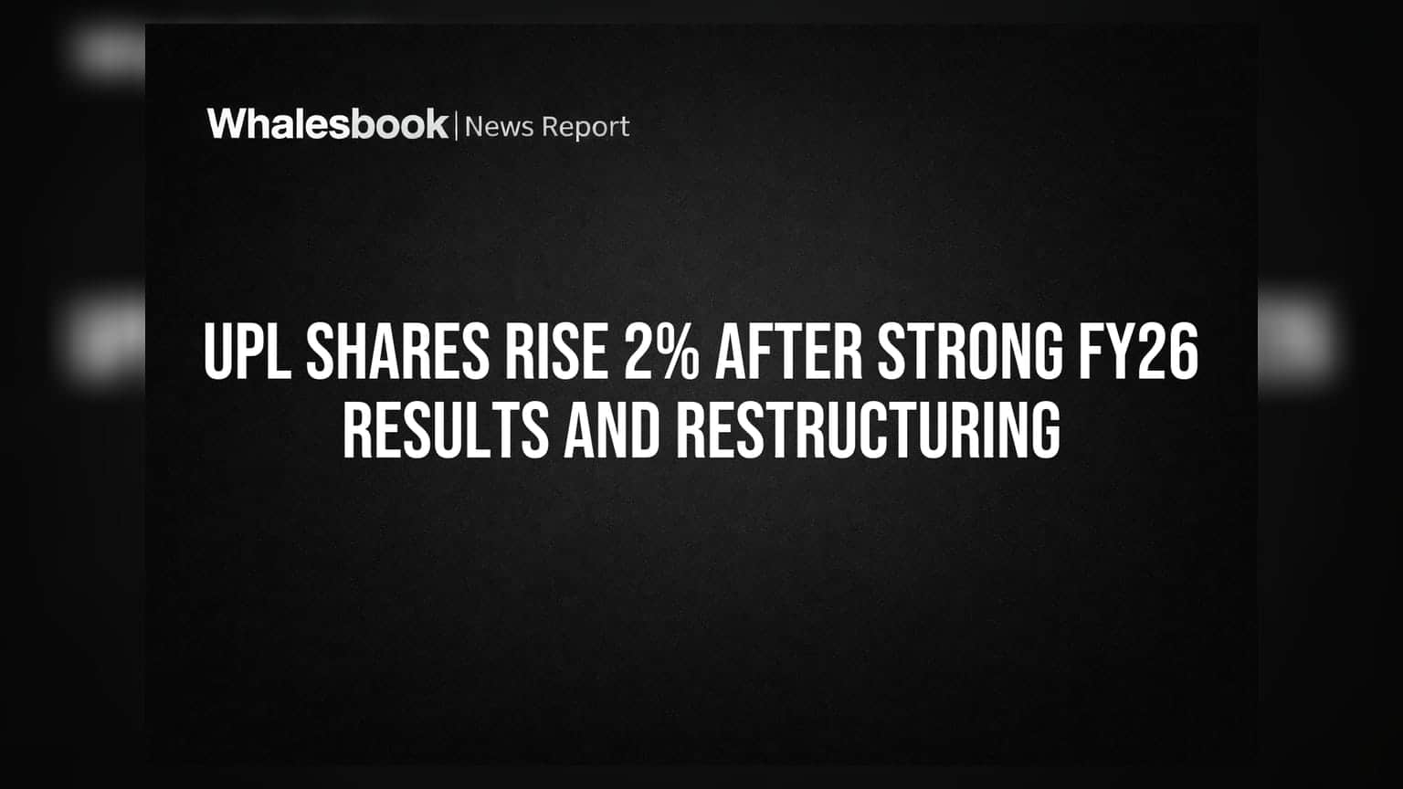 UPL Shares Rise 2% After Strong FY26 Results and Restructuring