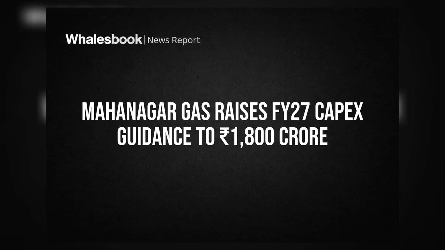 Mahanagar Gas Raises FY27 Capex Guidance to ₹1,800 Crore