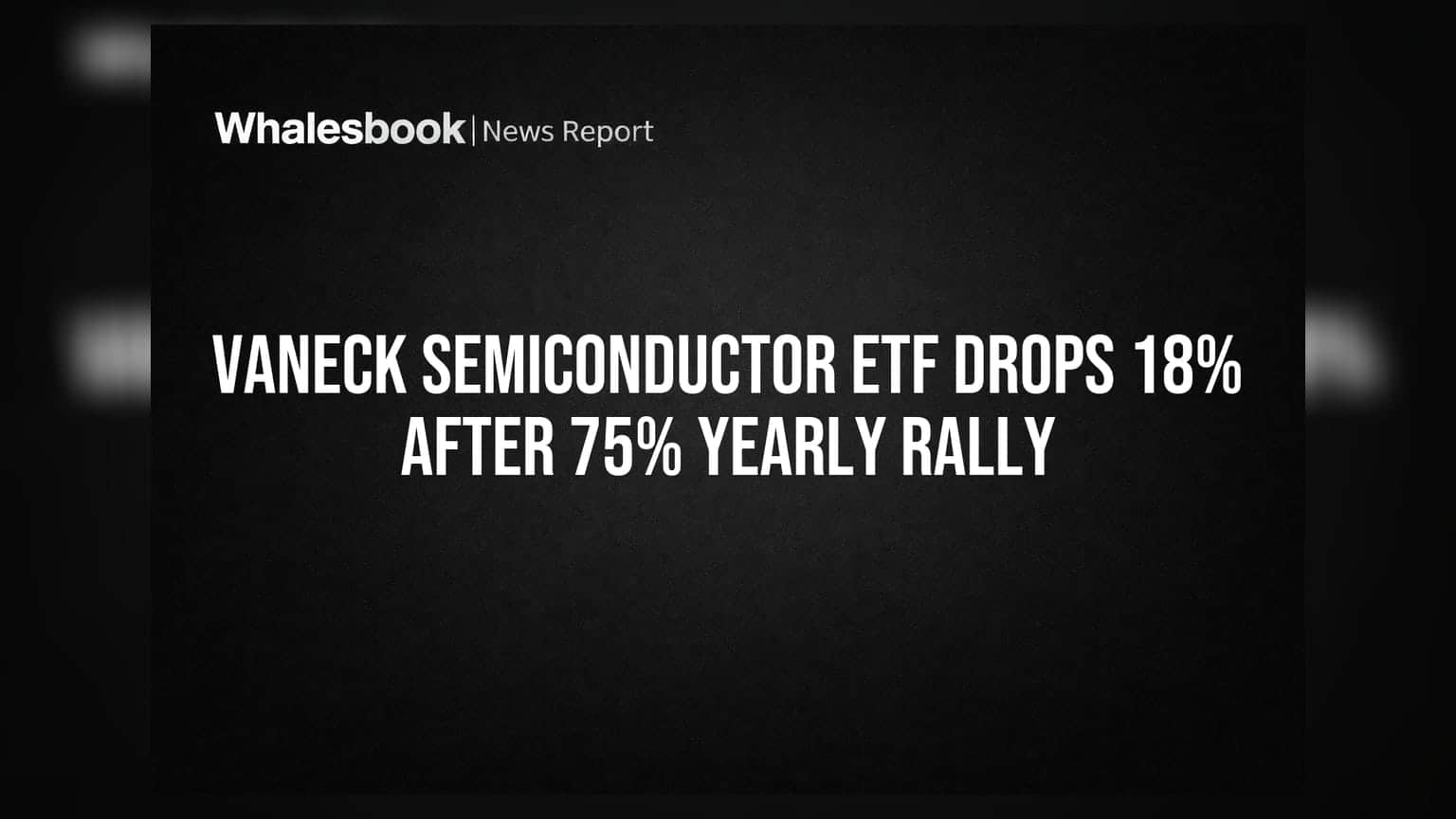 VanEck Semiconductor ETF Drops 18% After 75% Yearly Rally