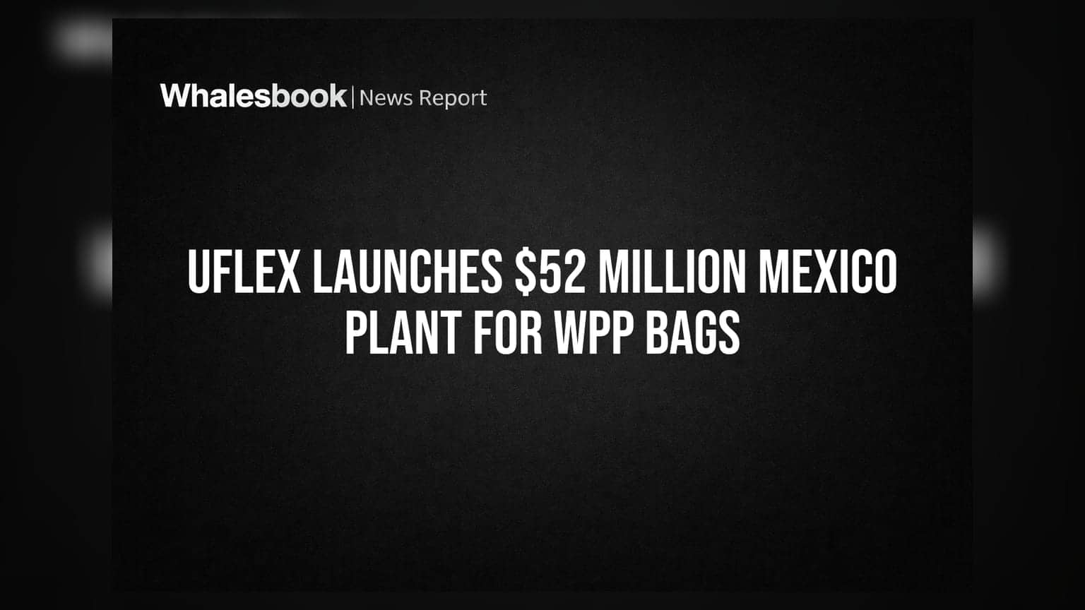 UFlex Launches $52 Million Mexico Plant for WPP Bags