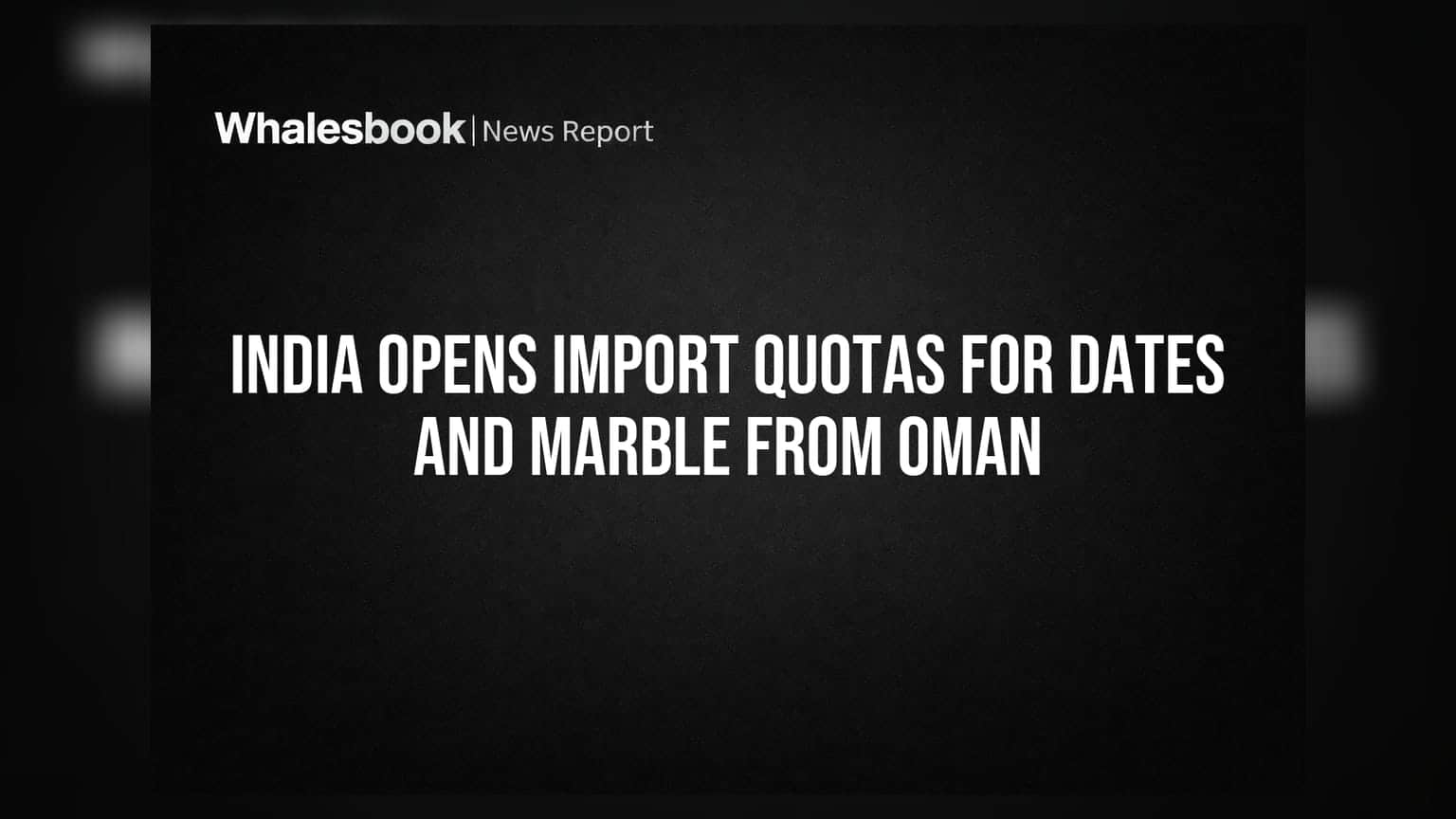 India Opens Import Quotas for Dates and Marble from Oman