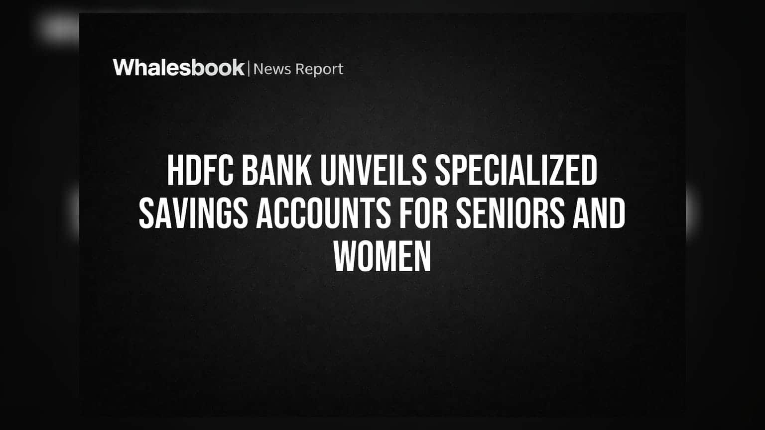HDFC Bank Unveils Specialized Savings Accounts for Seniors and Women