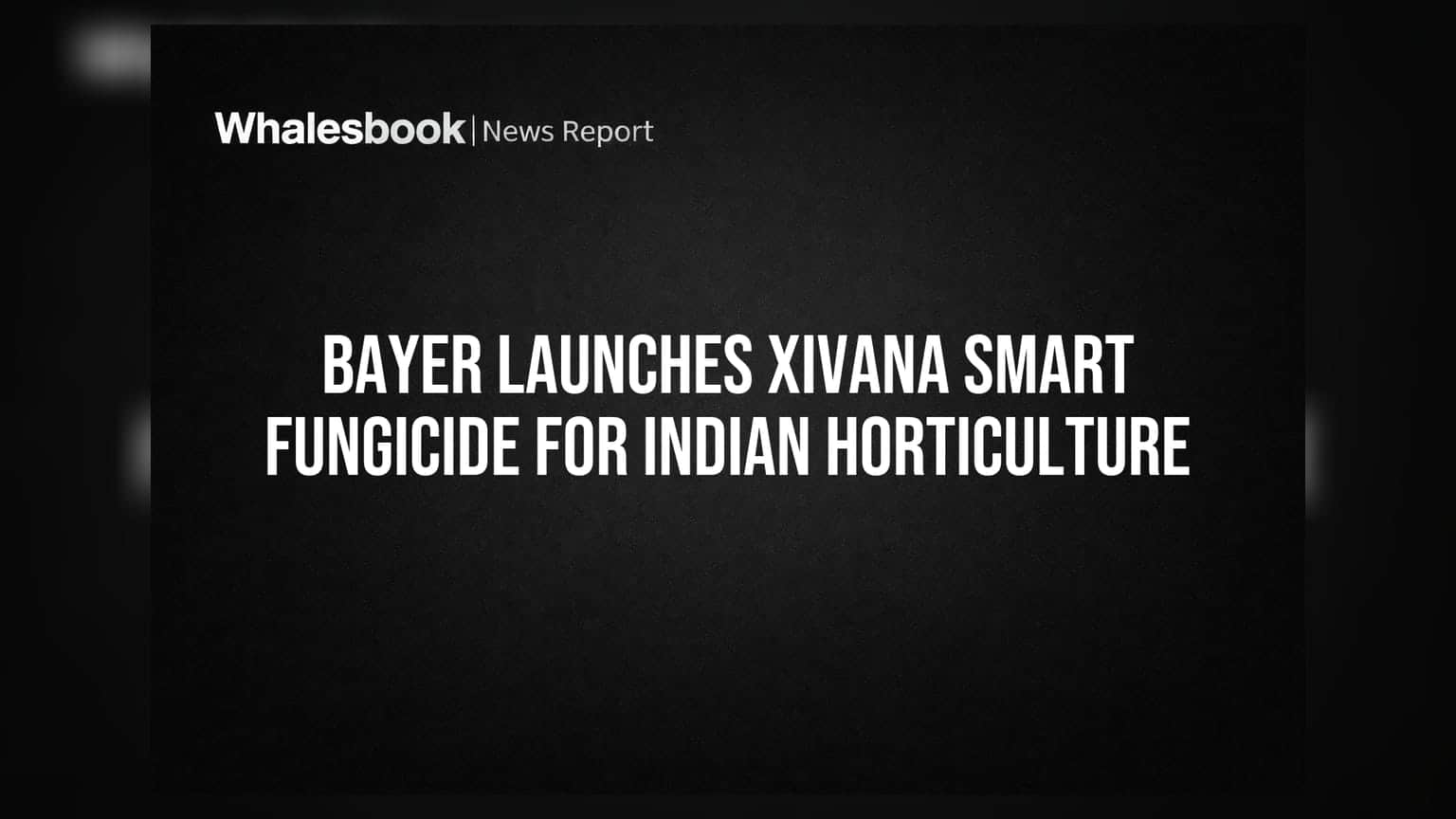 Bayer Launches Xivana Smart Fungicide for Indian Horticulture