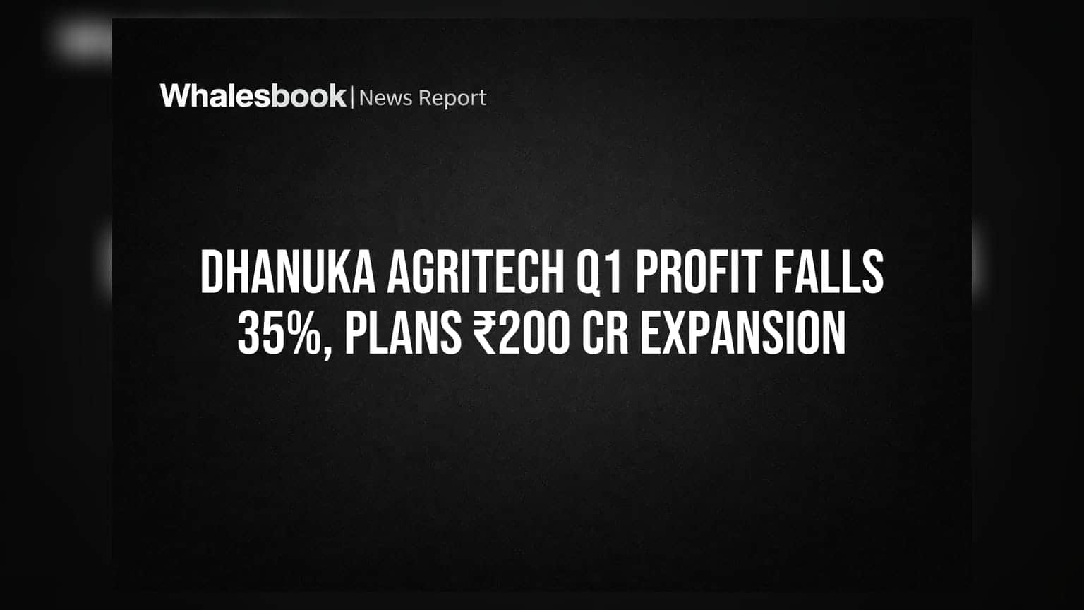 Dhanuka Agritech: Q1 'ਚ ਪ੍ਰੋਫਿਟ **35%** ਡਿੱਗਿਆ, **₹200 ਕਰੋੜ** ਦਾ ਨਵਾਂ ਪਲਾਂਟ ਲੱਗੇਗਾ