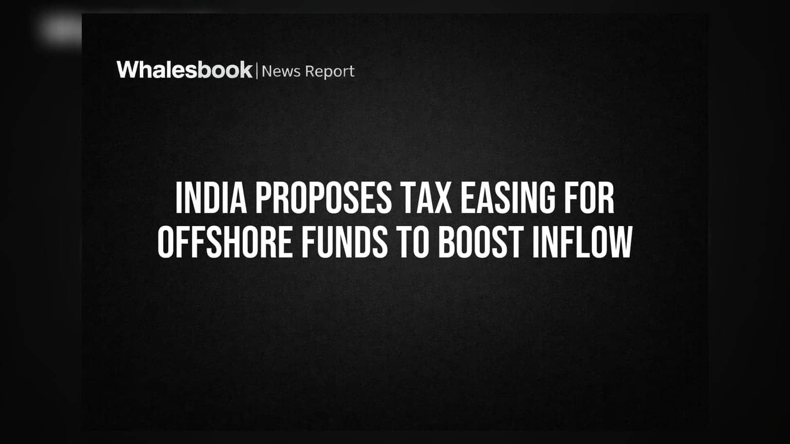 India Proposes Tax Easing for Offshore Funds to Boost Inflow