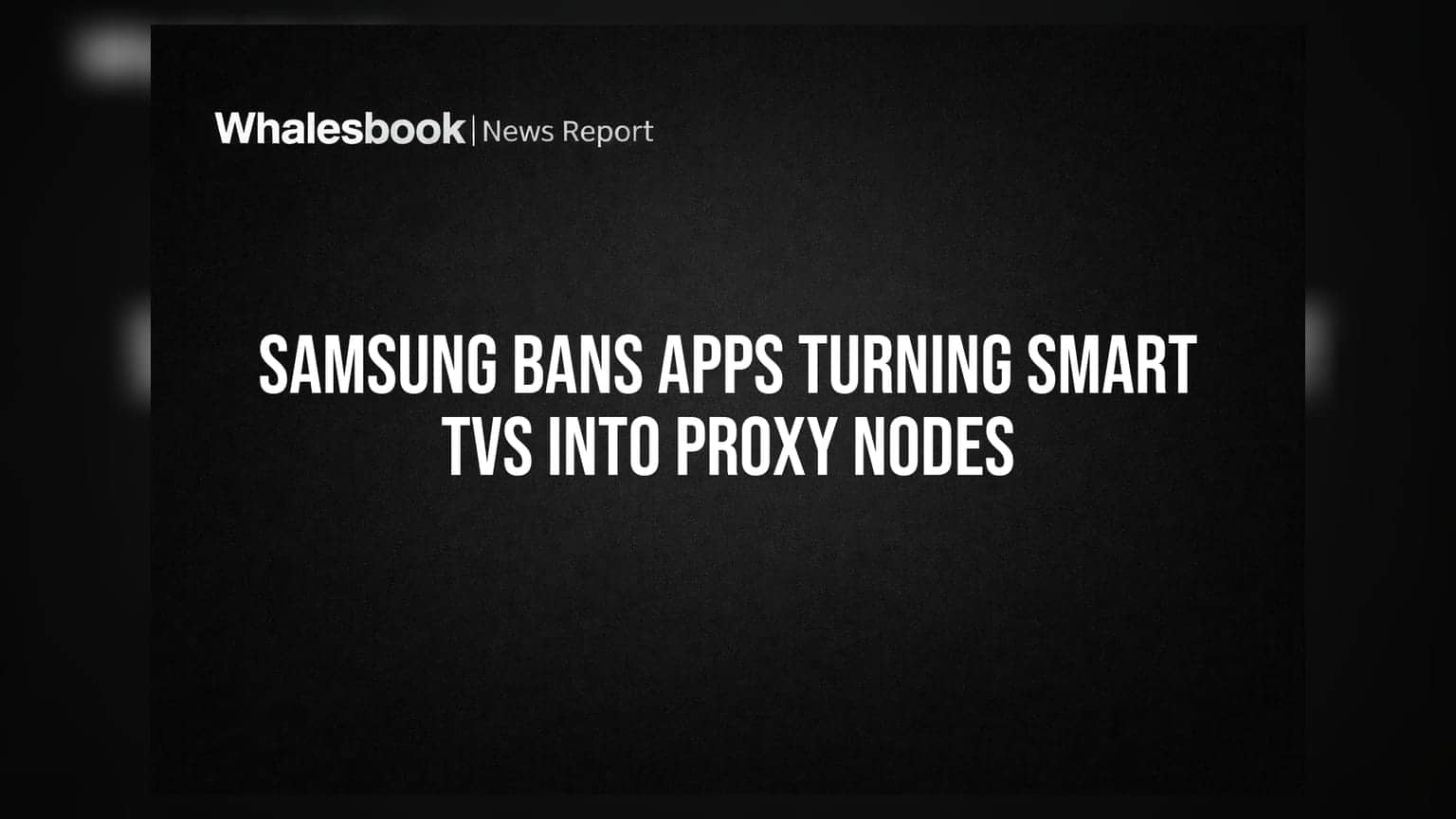 Samsung Smart TVలు ఇకProxy Nodeలు కావు! యాప్స్ పై నిషేధం.. భద్రతకే పెద్దపీట
