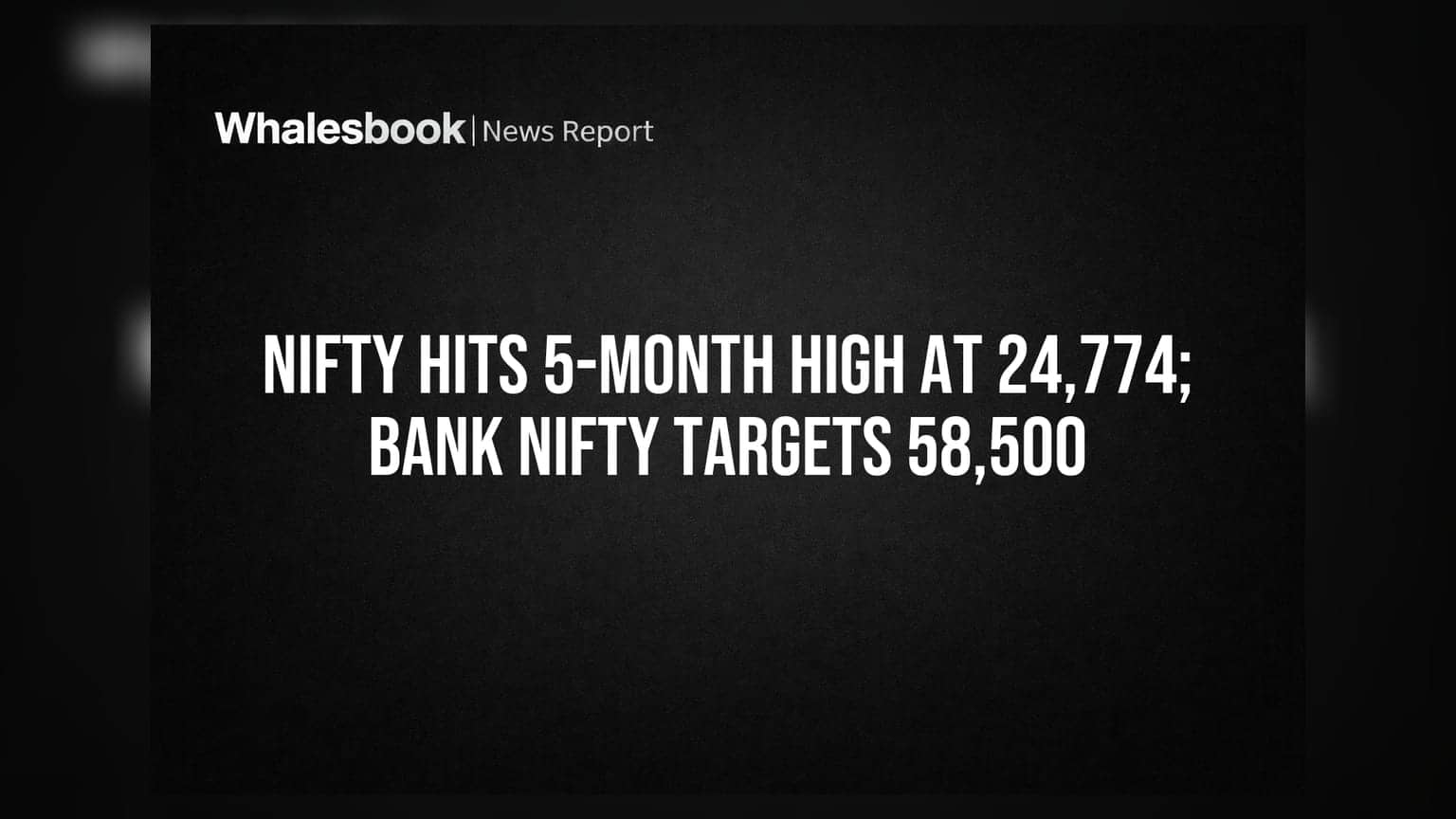 Nifty Hits 5-Month High At 24,774; Bank Nifty Targets 58,500