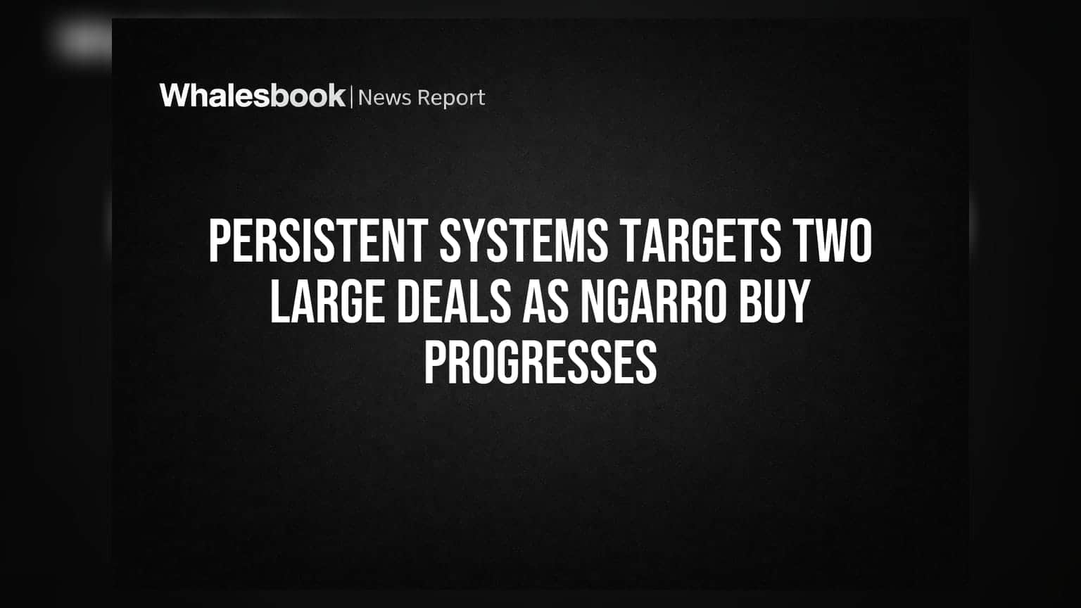 Persistent Systems: दोन मोठ्या डील्सची तयारी, Ngarro खरेदी प्रगतीपथावर
