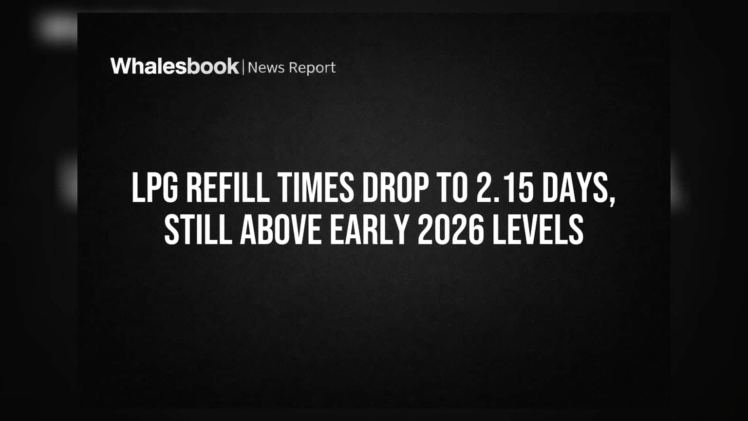 LPG Refill Times Drop to 2.15 Days, Still Above Early 2026 Levels