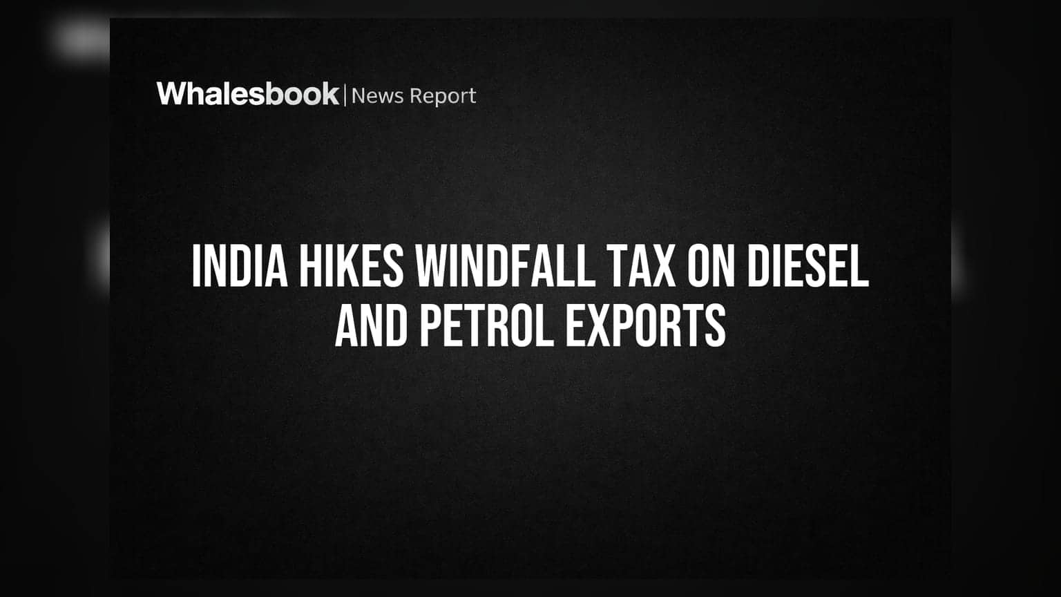 India Hikes Windfall Tax on Diesel and Petrol Exports
