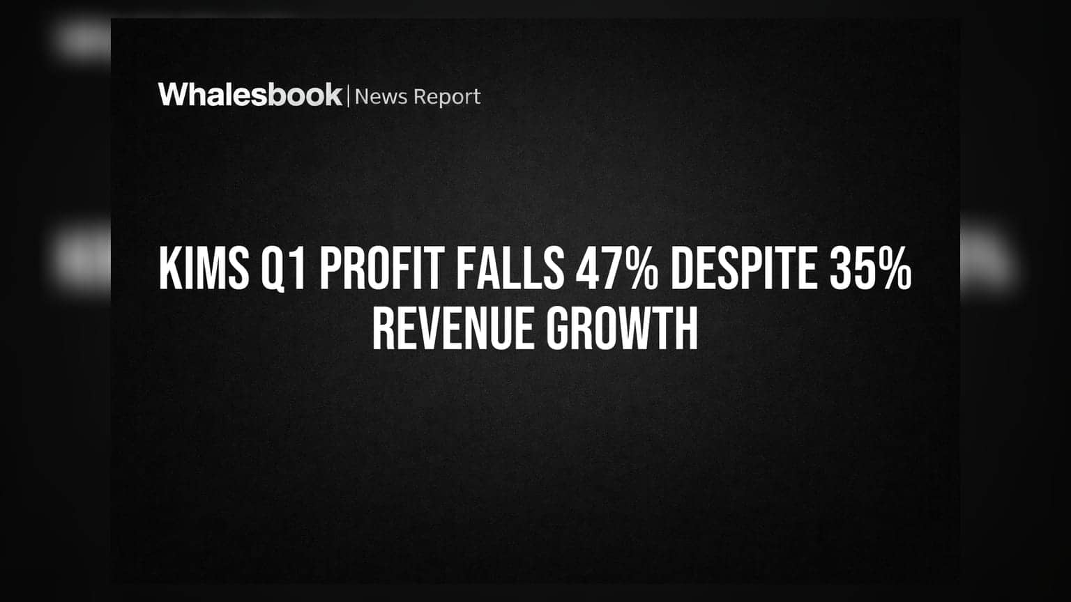 KIMS Q1 Profit Falls 47% Despite 35% Revenue Growth