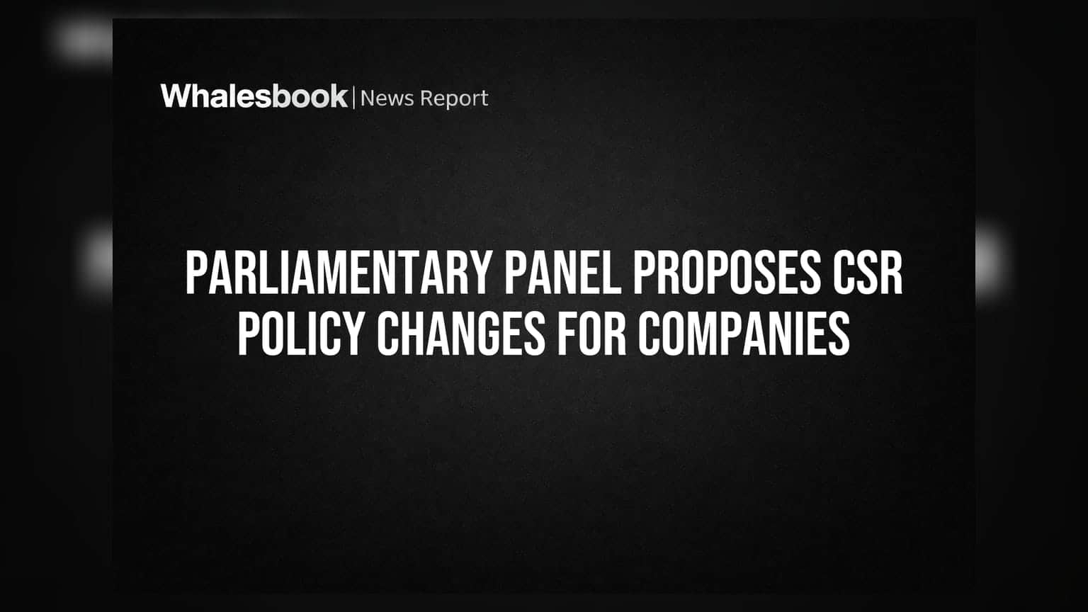 Parliamentary Panel Proposes CSR Policy Changes for Companies