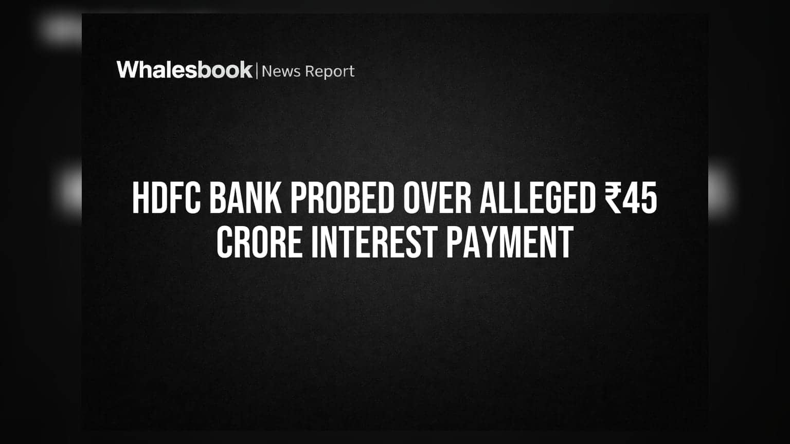 HDFC Bank पर ₹45 करोड़ के ब्याज भुगतान का आरोप, RBI के नियमों का उल्लंघन? जानिए पूरा मामला