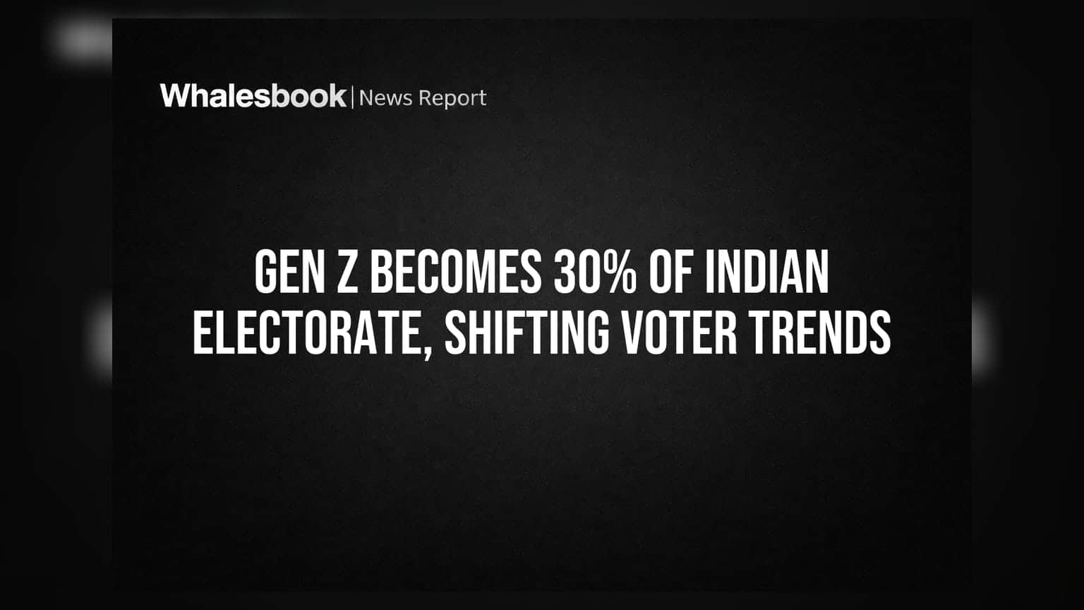 Gen Z નો જાદુ: ભારતીય મતદાર યાદીમાં 30% હિસ્સો, બદલાઈ રહ્યા છે વોટિંગ ટ્રેન્ડ