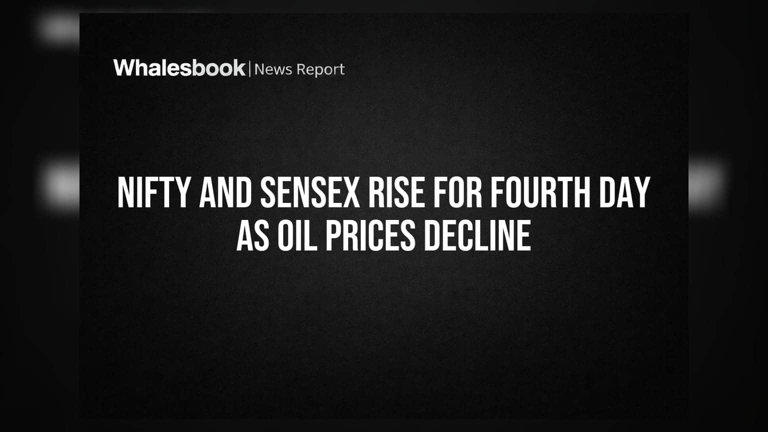 Nifty & Sensex માં સતત ચોથા દિવસે તેજી: ક્રૂડ ઓઇલના ભાવ ઘટ્યા, બજારમાં નવો ઉત્સાહ