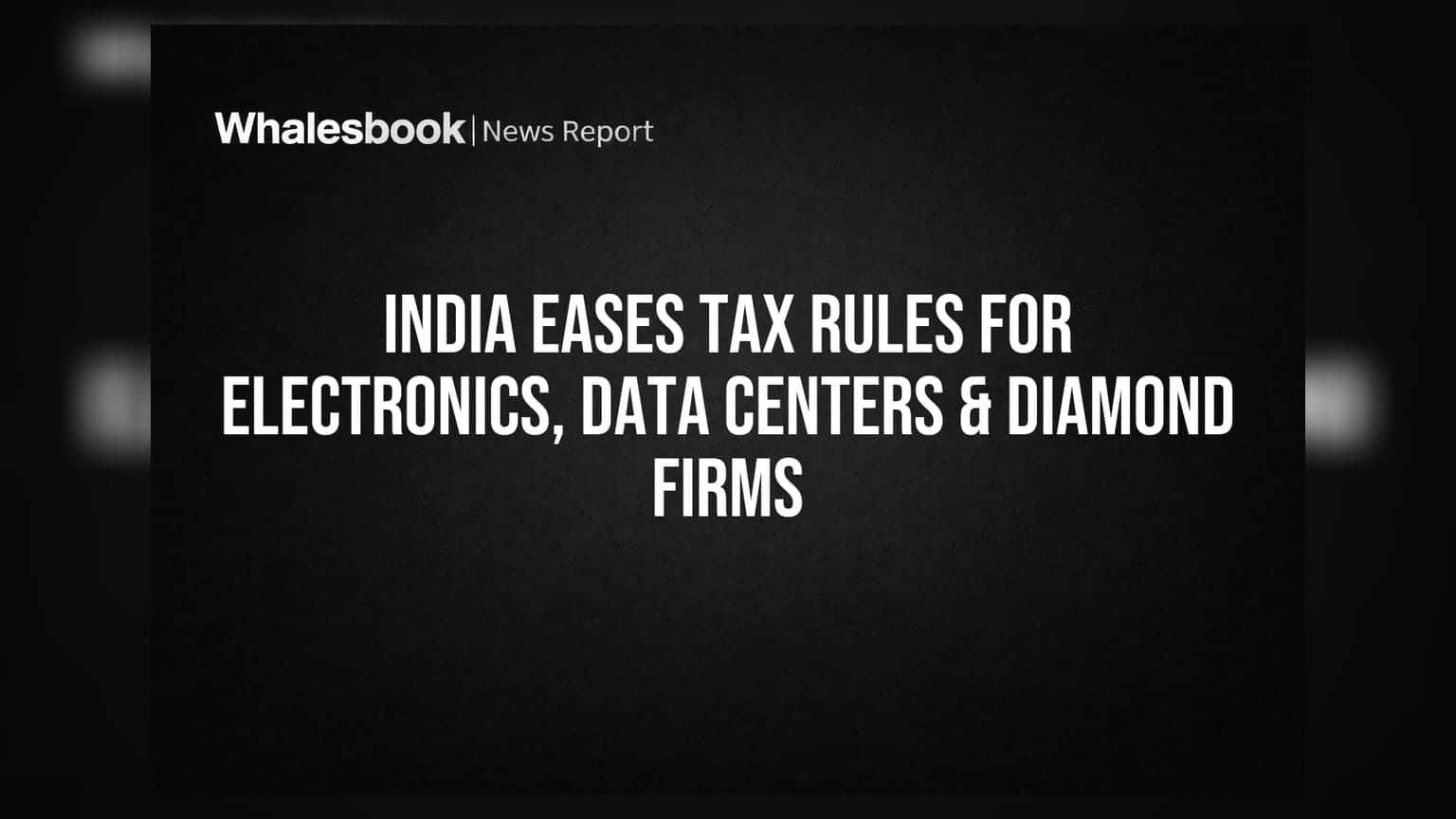 India Tax Rules: ઇલેક્ટ્રોનિક્સ, ડેટા સેન્ટર અને ડાયમંડ કંપનીઓ માટે મોટા રાહત પેકેજની જાહેરાત