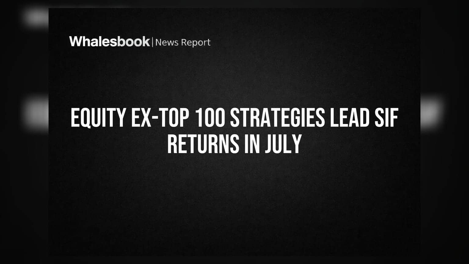 SIF ரிட்டர்ன்ஸ்: ஜூலை மாதத்தில் 'Equity Ex-Top 100' உத்திகள் முதலிடம்!