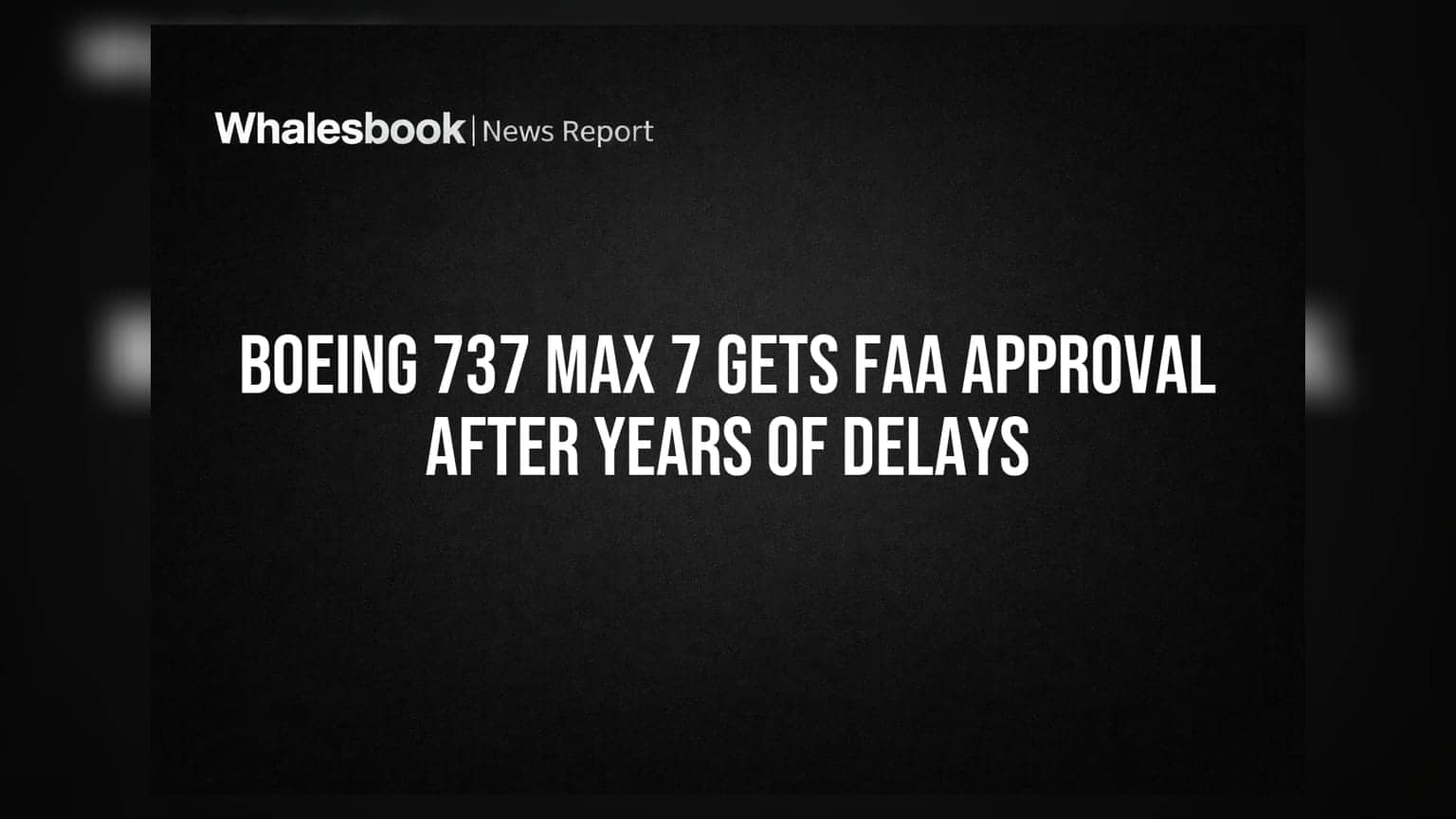 Boeing 737 Max 7 ને FAA ની મંજૂરી મળી: વર્ષોના વિલંબ બાદ કમર્શિયલ ઉપયોગ માટે સજ્જ
