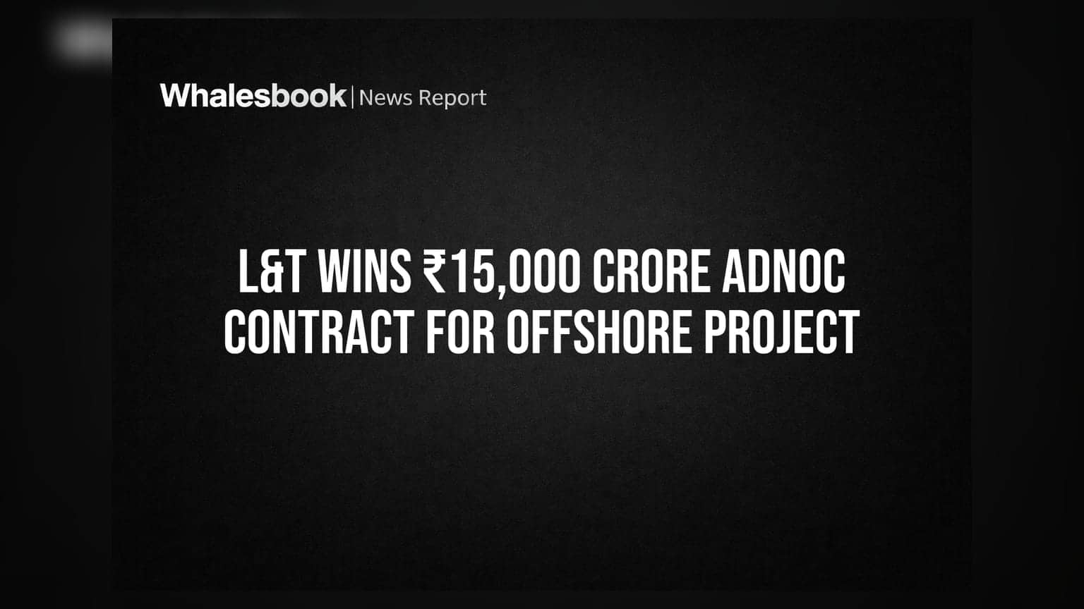 L&T Wins ₹15,000 Crore ADNOC Contract for Offshore Project