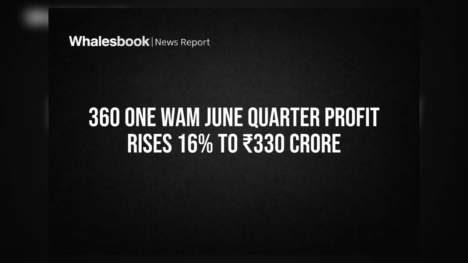 360 ONE WAM June Quarter Profit Rises 16% to ₹330 Crore