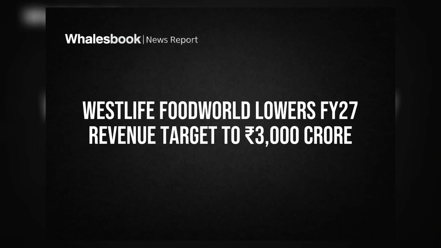Westlife Foodworld का टारगेट घटा: FY27 में ₹3,000 करोड़ रेवेन्यू का लक्ष्य, जानें क्या है वजह