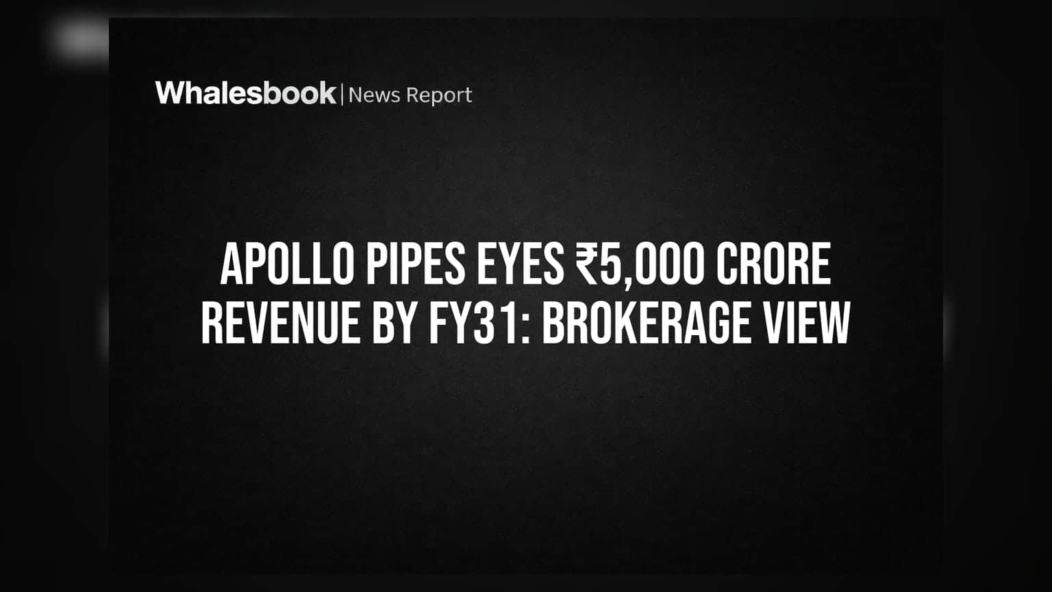 Apollo Pipes Eyes ₹5,000 Crore Revenue by FY31: Brokerage View