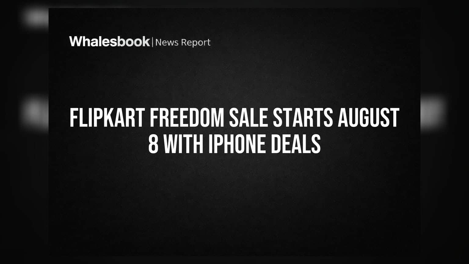 Flipkart Freedom Sale Starts August 8 With iPhone Deals