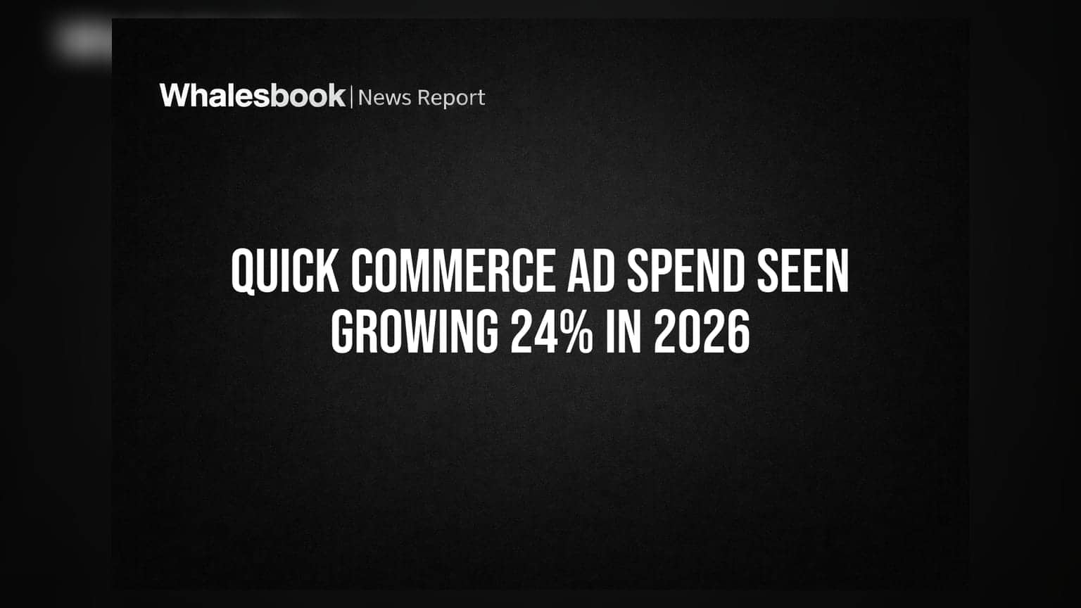 Quick Commerce Ad Spend Seen Growing 24% In 2026