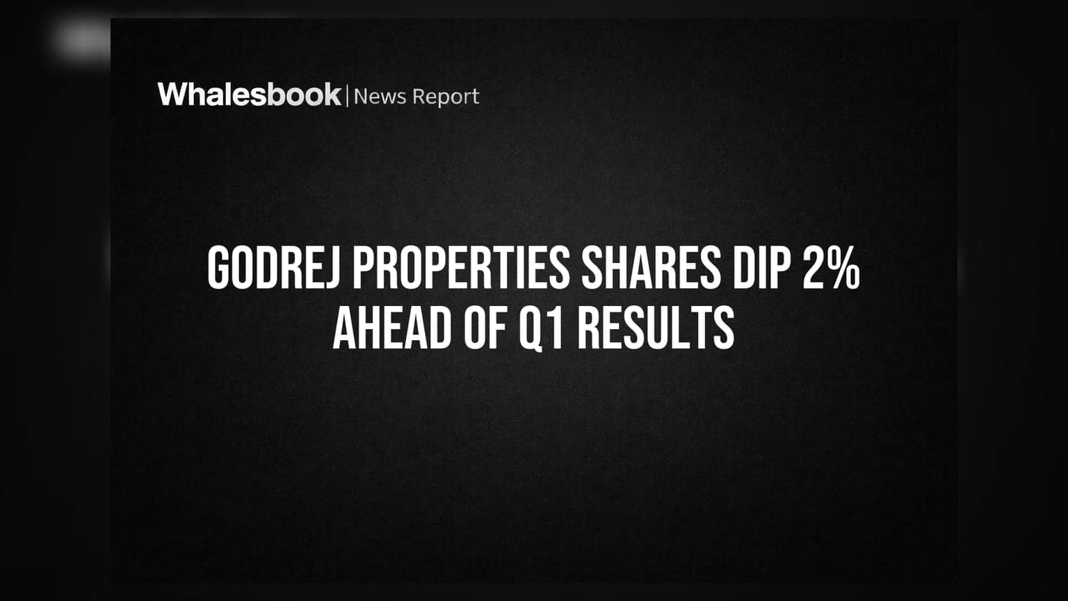 Godrej Properties Shares Dip 2% Ahead of Q1 Results