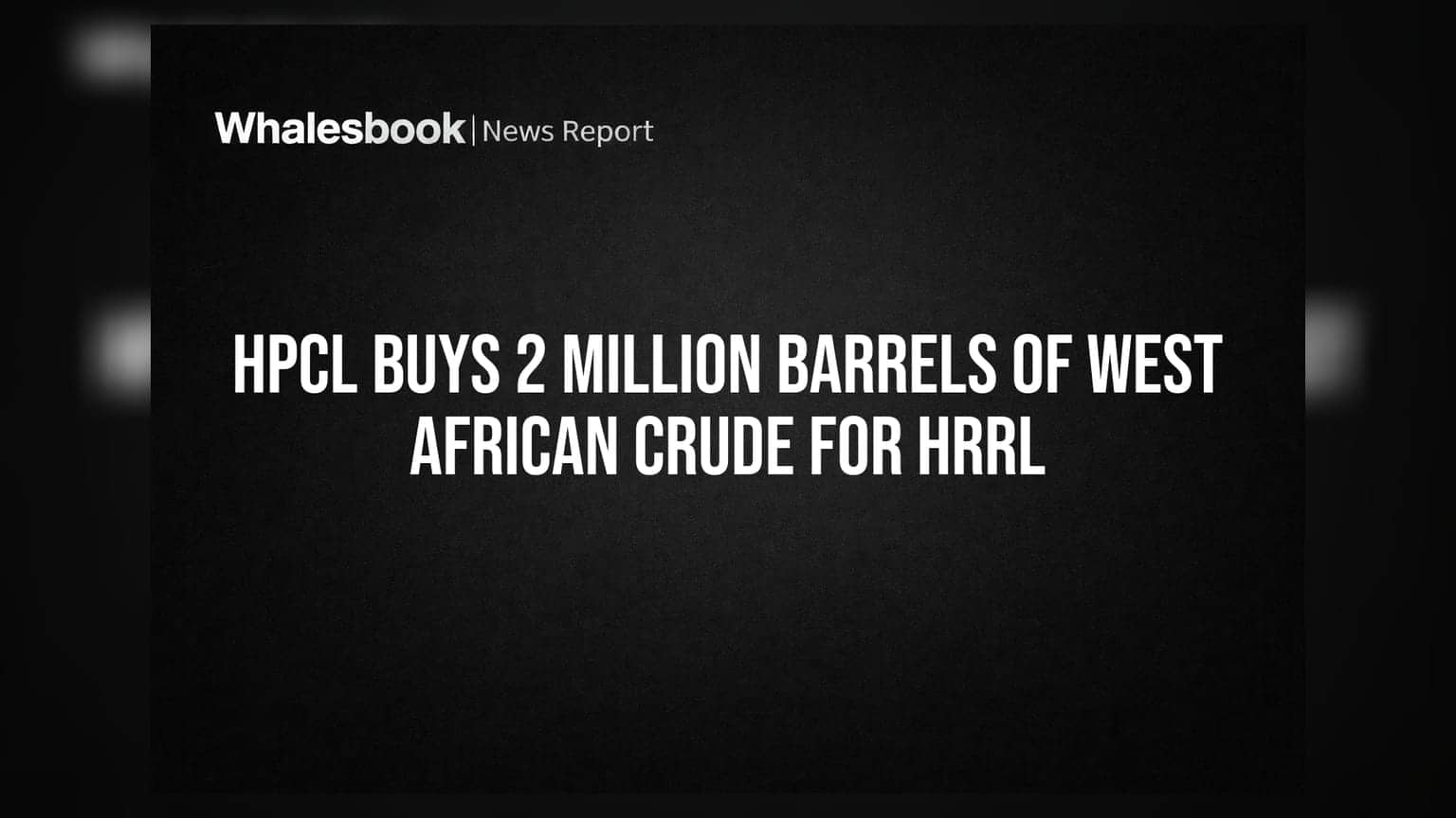 HPCL Buys 2 Million Barrels of West African Crude for HRRL