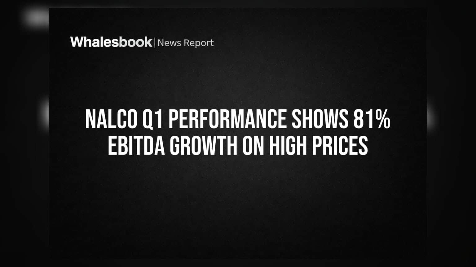 NALCO Q1 Performance Shows 81% EBITDA Growth on High Prices